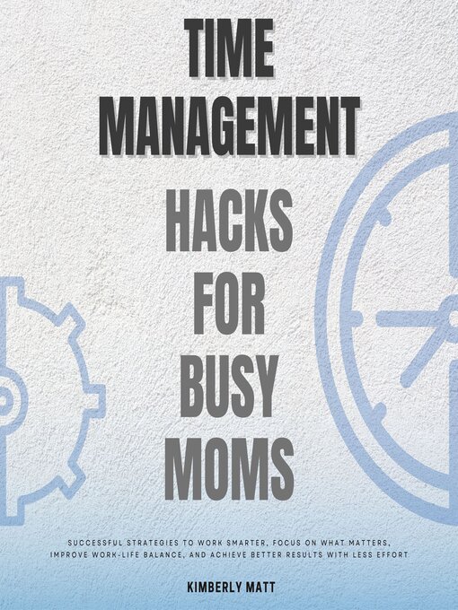 Title details for Time Management Hacks for Busy Moms by Kimberly Matt - Available